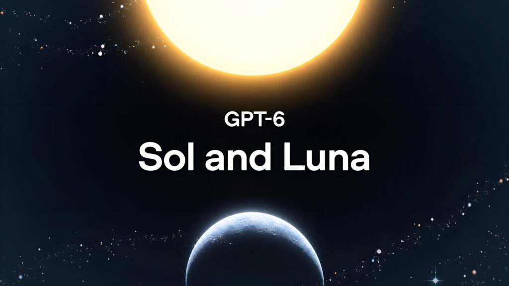 OpenAI GPT 6 Sol and Luna
